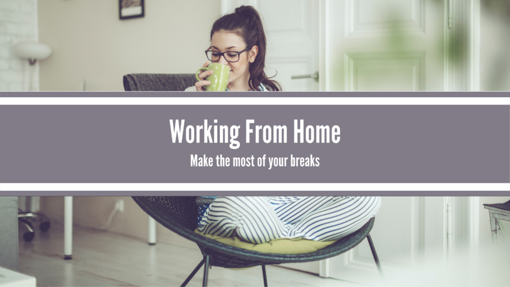working from home - breaks
