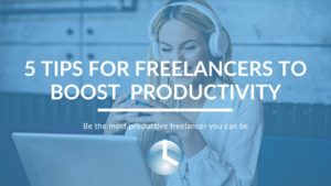 5 Tips For Freelancers To Boost Productivity