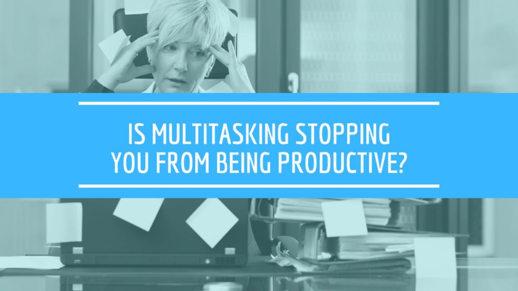 Is Multitasking Stopping You From Being Productive